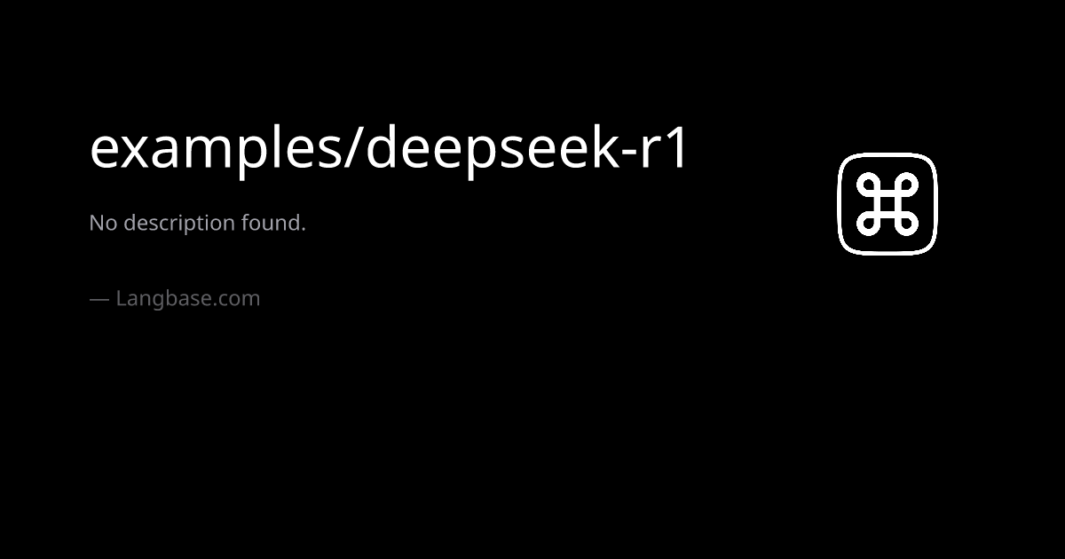 examples/deepseek-r1 · DeepSeek R1 is a powerful reasoning model that ...