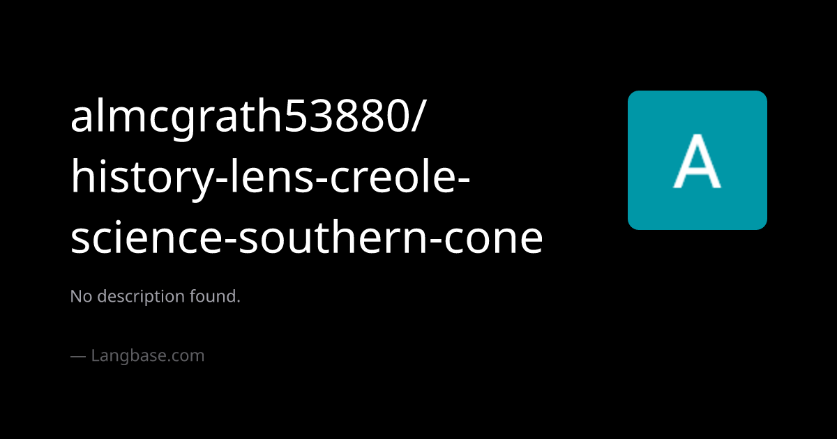 almcgrath53880/history-lens-creole-science-southern-cone · Dive deep ...